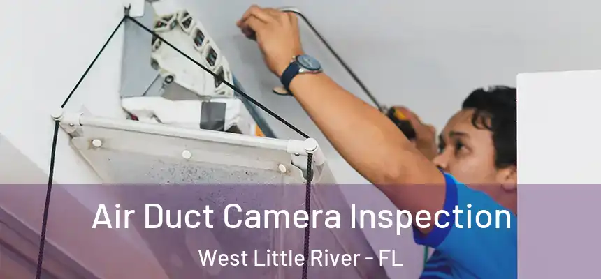 Air Duct Camera Inspection West Little River - FL