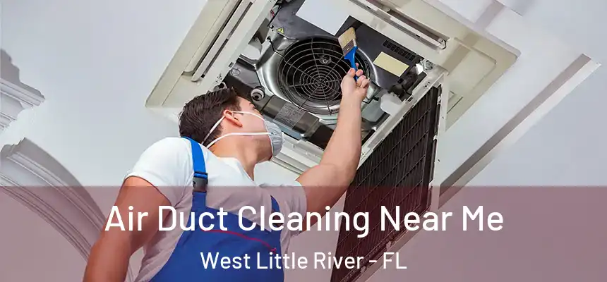  Air Duct Cleaning Near Me West Little River - FL
