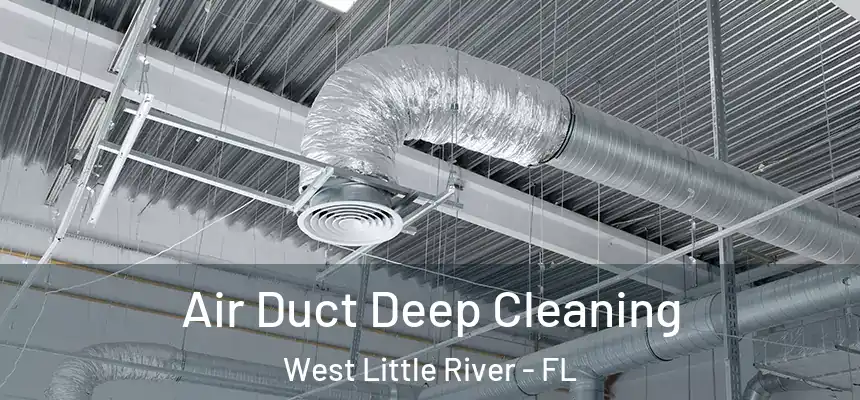 Air Duct Deep Cleaning West Little River - FL