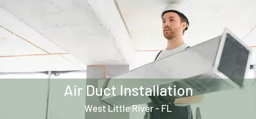 Air Duct Installation West Little River - FL