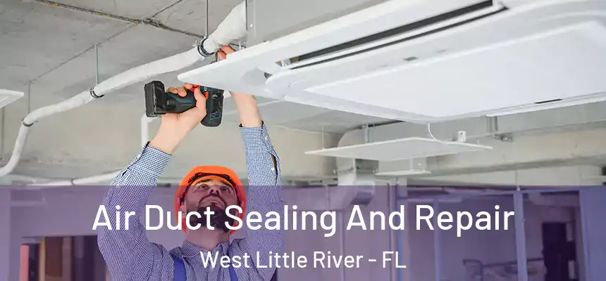 Air Duct Sealing And Repair West Little River - FL