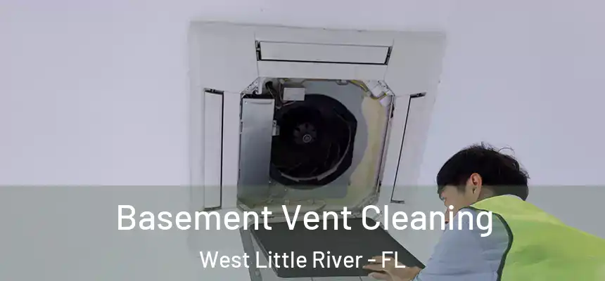 Basement Vent Cleaning West Little River - FL