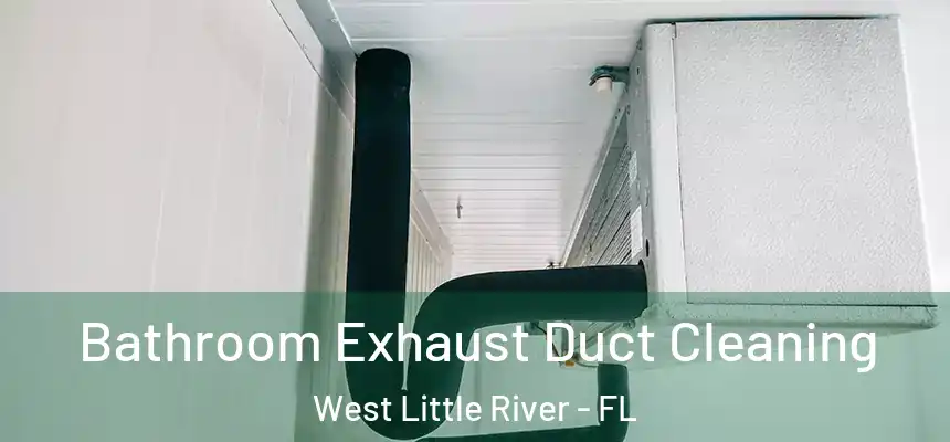 Bathroom Exhaust Duct Cleaning West Little River - FL