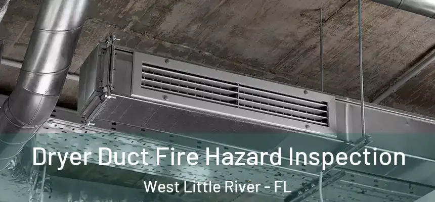 Dryer Duct Fire Hazard Inspection West Little River - FL