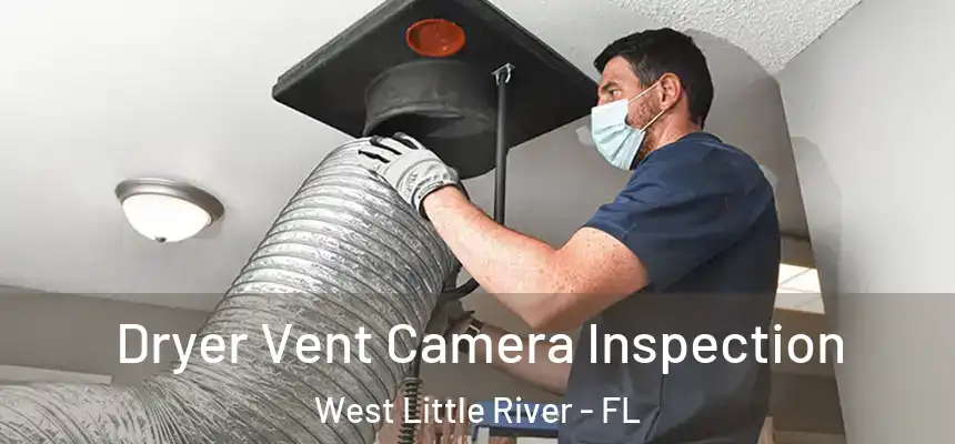 Dryer Vent Camera Inspection West Little River - FL