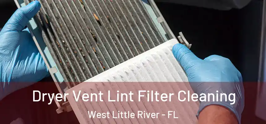 Dryer Vent Lint Filter Cleaning West Little River - FL