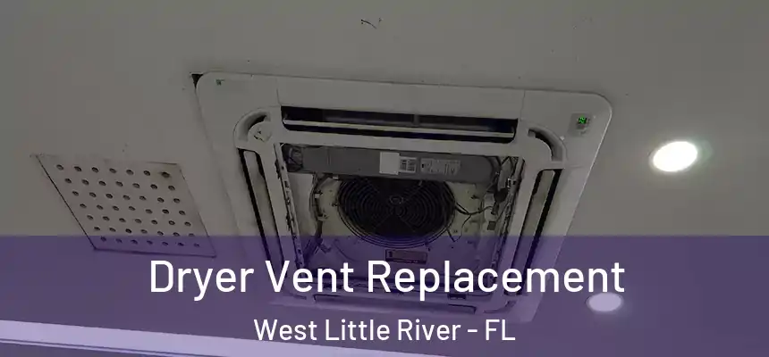 Dryer Vent Replacement West Little River - FL