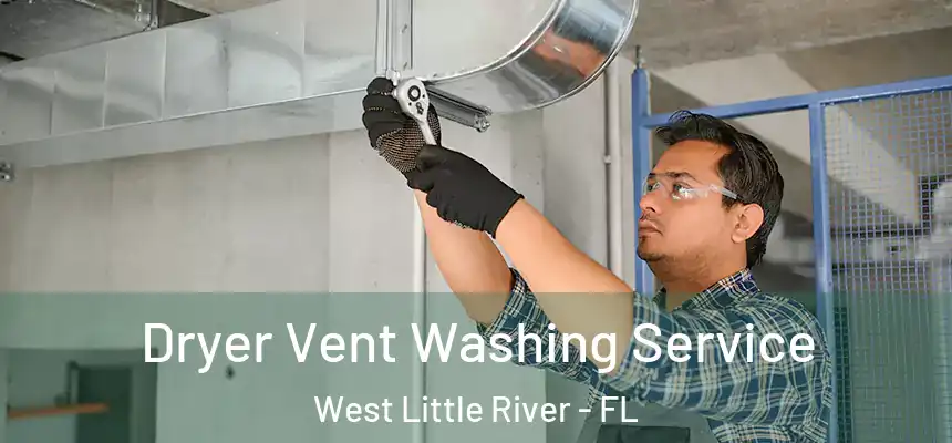 Dryer Vent Washing Service West Little River - FL