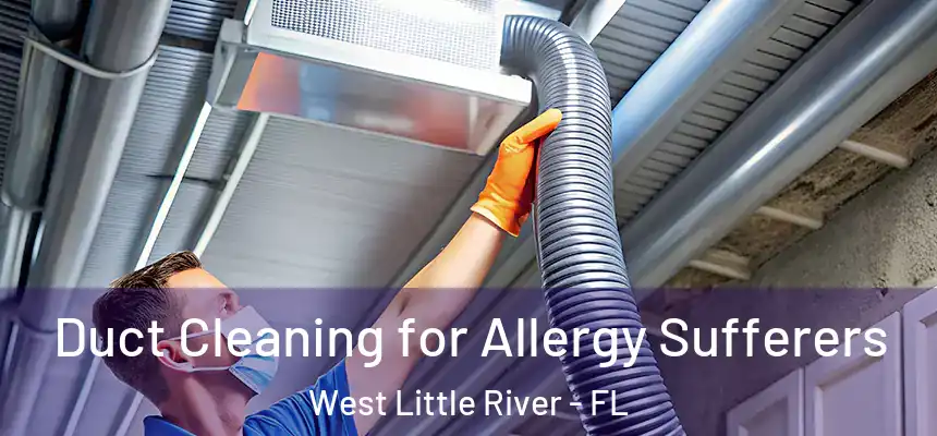 Duct Cleaning for Allergy Sufferers West Little River - FL