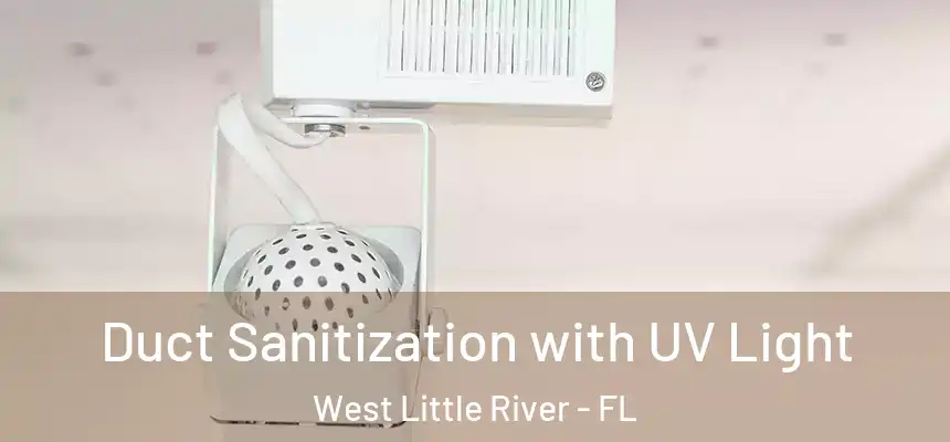 Duct Sanitization with UV Light West Little River - FL