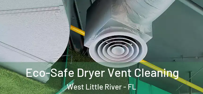 Eco-Safe Dryer Vent Cleaning West Little River - FL