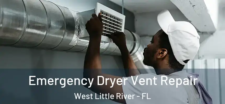 Emergency Dryer Vent Repair West Little River - FL