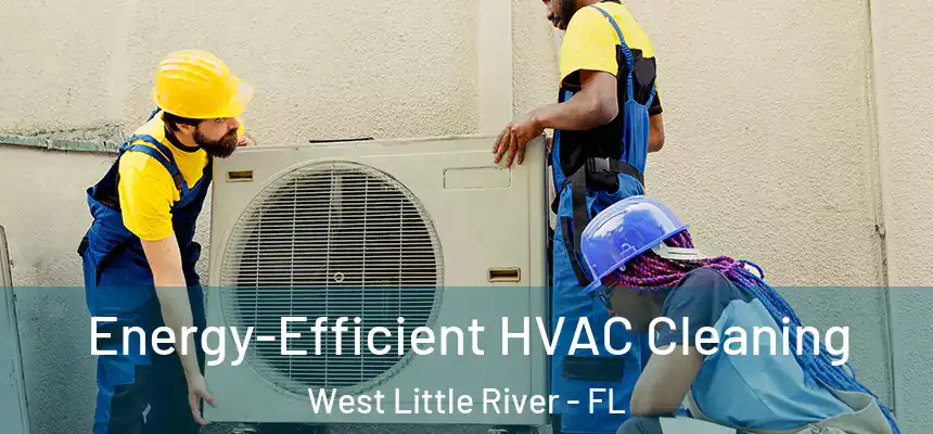 Energy-Efficient HVAC Cleaning West Little River - FL