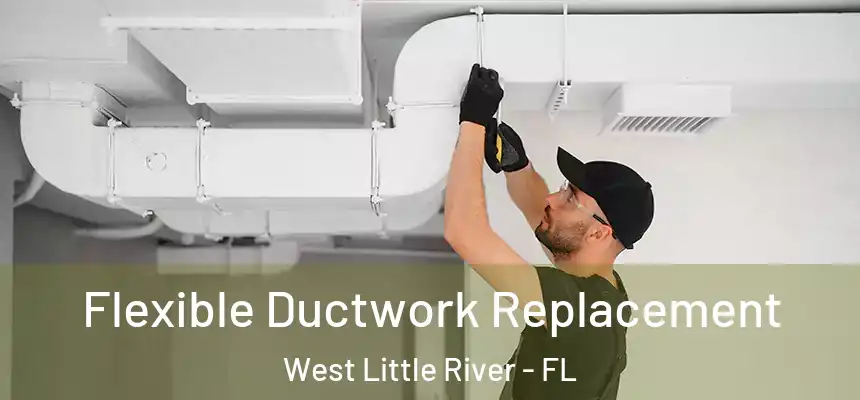 Flexible Ductwork Replacement West Little River - FL