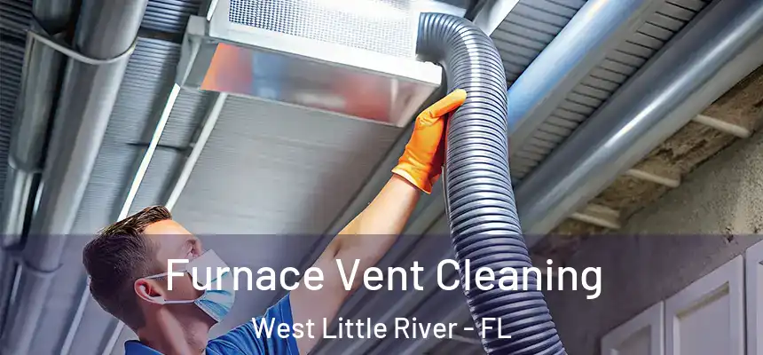 Furnace Vent Cleaning West Little River - FL