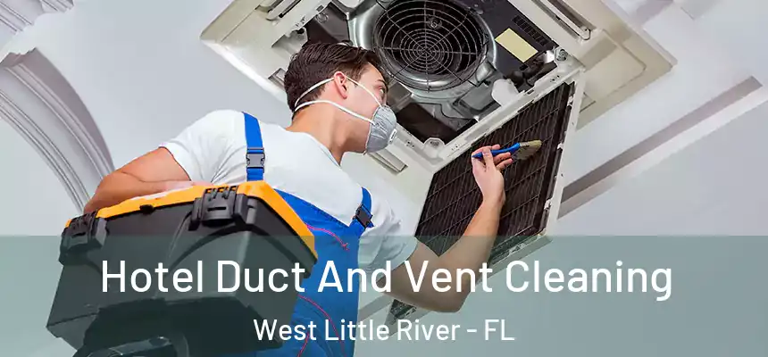 Hotel Duct And Vent Cleaning West Little River - FL