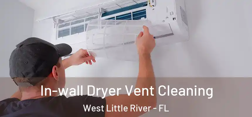 In-wall Dryer Vent Cleaning West Little River - FL