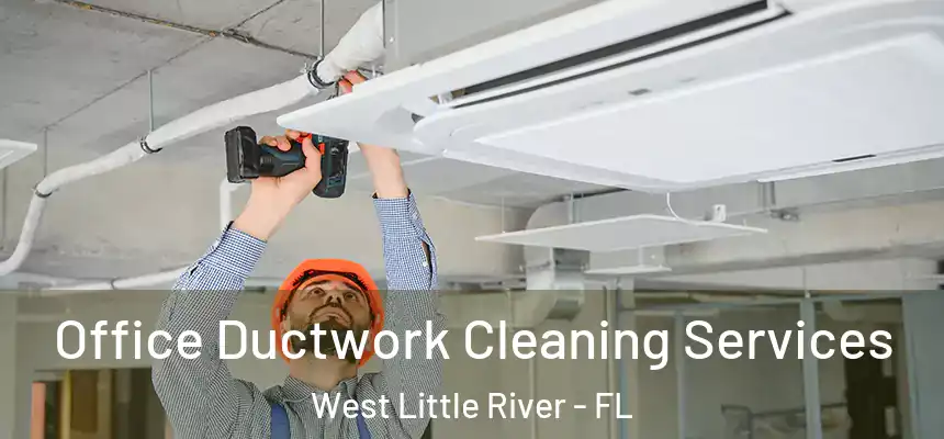 Office Ductwork Cleaning Services West Little River - FL