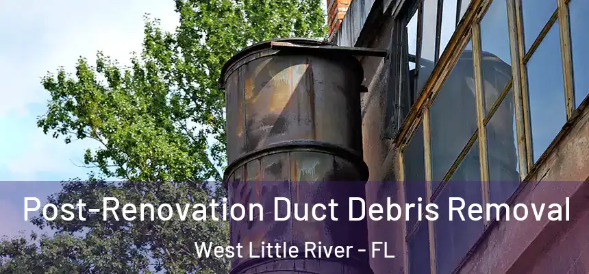Post-Renovation Duct Debris Removal West Little River - FL