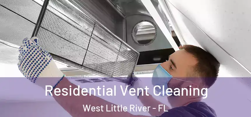 Residential Vent Cleaning West Little River - FL