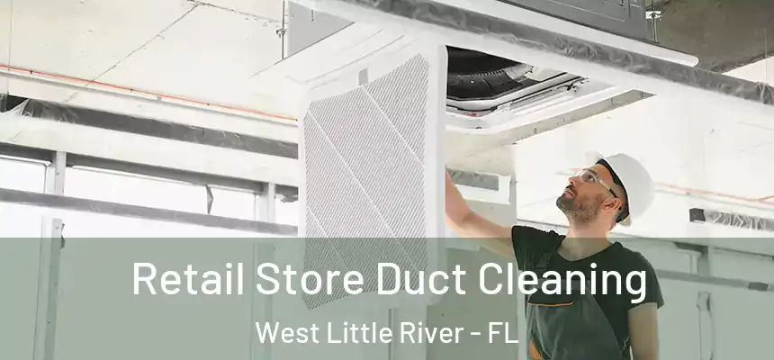Retail Store Duct Cleaning West Little River - FL