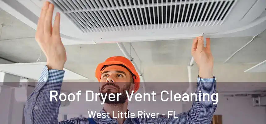 Roof Dryer Vent Cleaning West Little River - FL