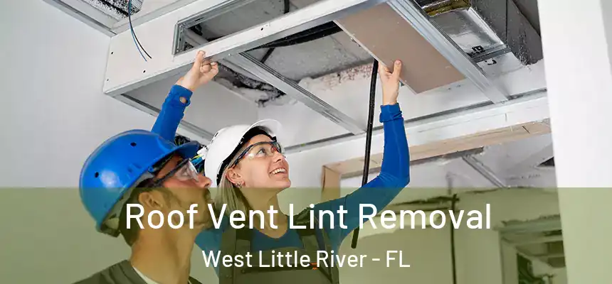 Roof Vent Lint Removal West Little River - FL