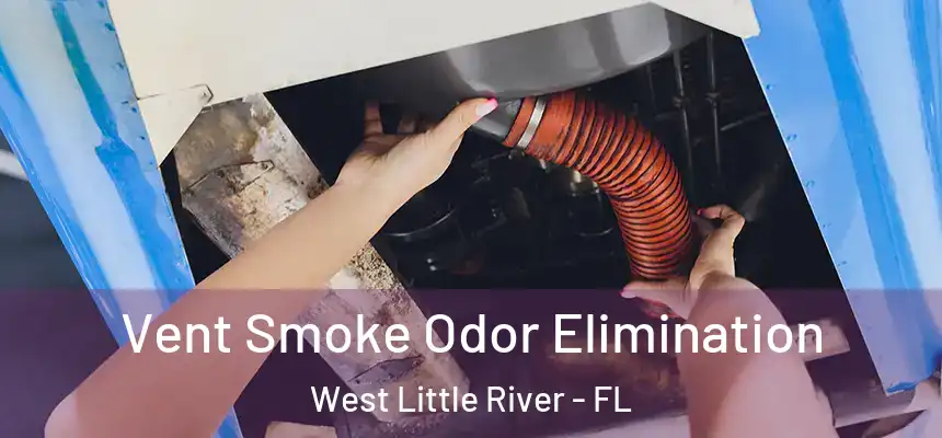 Vent Smoke Odor Elimination West Little River - FL