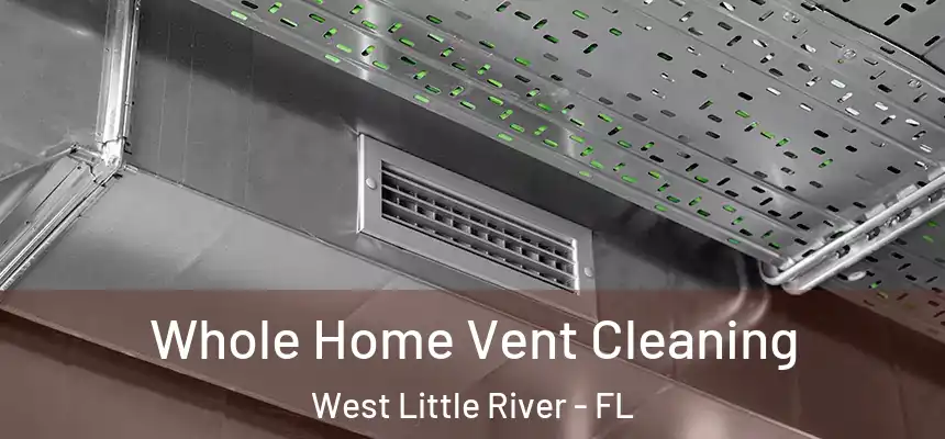 Whole Home Vent Cleaning West Little River - FL
